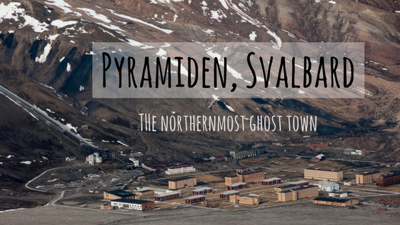 Pyramiden, Svalbard: The northernmost ghost town from Soviet Era