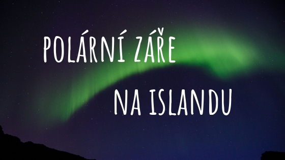 Polární záře na Islandu: Tipy a triky jak ji pozorovat a fotografovat